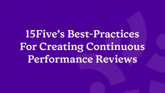 15Five Best-Practices for Creating Continuous Performance Reviews